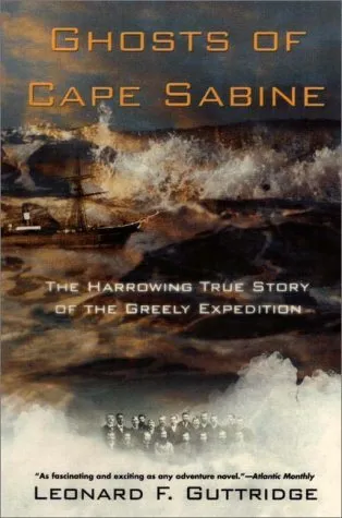 Ghosts of Cape Sabine: The Harrowing True Story of the Greely Expedition