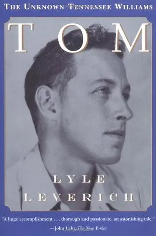 Tom: The Unknown Tennessee Williams