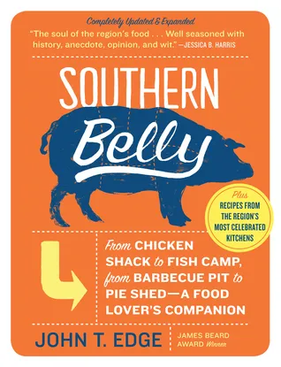 Southern Belly: The Ultimate Food Lover's Companion to the South