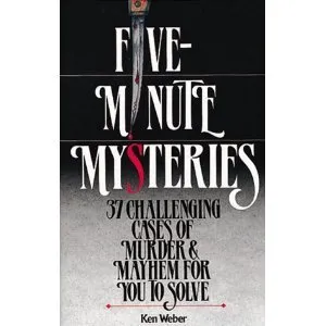 Five Minute Mysteries: 37 Challenging Cases of Murder & Mayhem For You To Solve