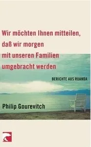 Wir möchten Ihnen mitteilen, daß wir morgen mit unseren Familien umgebracht werden. Berichte aus Ruanda