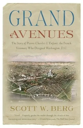 Grand Avenues: The Story of Pierre Charles L'Enfant, the French Visionary Who Designed Washington, D.C.