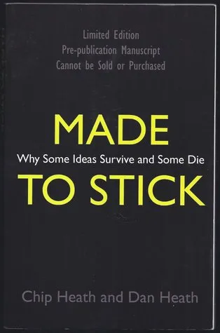 Made To Stick: Why Some Ideas Take Hold And Others Come Unstuck