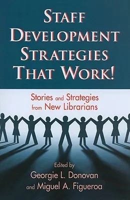 Staff Development Strategies That Work!: Stories and Strategies from New Librarians