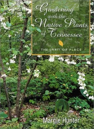 Gardening with the Native Plants of Tennessee: The Spirit of Place