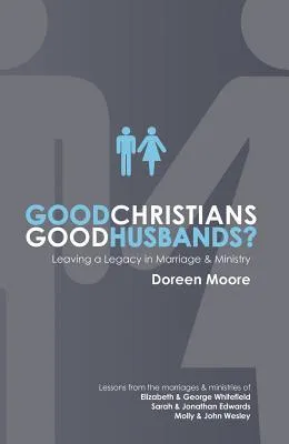 Good Christians Good Husbands?: Leaving a Legacy in Marriage and Ministry