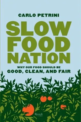 Slow Food Nation: Why Our Food Should Be Good, Clean, and Fair