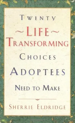 Twenty Life Transforming Choices Adoptees Need to Make