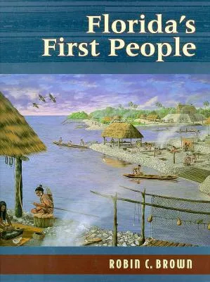 Florida's First People: 12,000 Years of Human History