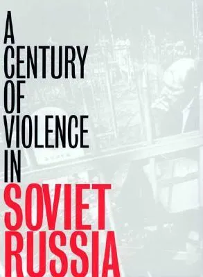 A Century of Violence in Soviet Russia