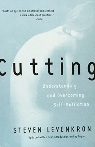 Cutting: Understanding and Overcoming Self-Mutilation