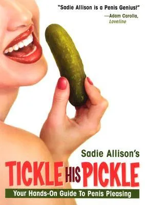 Tickle His Pickle!: Your Hands-On Guide to Penis Pleasing