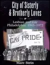 City of Sisterly and Brotherly Loves: Lesbian and Gay Philadelphia, 1945-1972