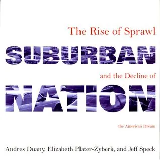 Suburban Nation: The Rise of Sprawl and the Decline of the American Dream