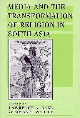 Media and the Transformation of Religion in South Asia