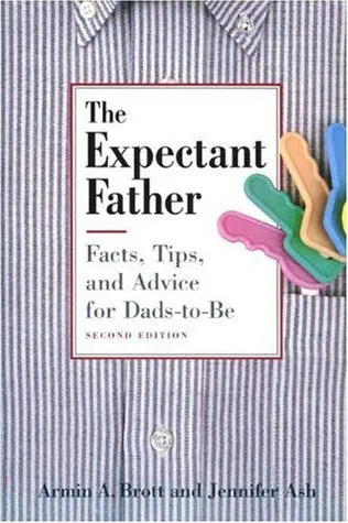 The Expectant Father: Facts, Tips and Advice for Dads-to-Be