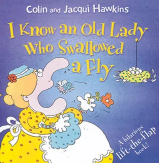 I Know an Old Lady Who Swallowed a Fly: A Hilarious Lift-the-Flap Book!