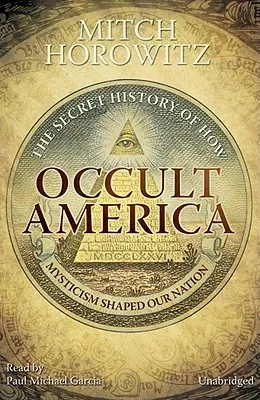 Occult America: The Secret History of How Mysticism Shaped Our Nation