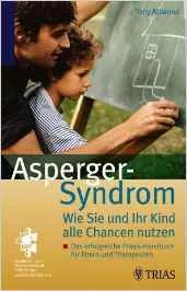 Das Asperger Syndrom: Wie Sie und Ihr Kind alle Chancen nutzen