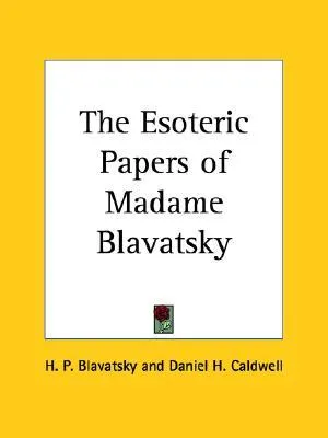 The Esoteric Papers of Madame Blavatsky