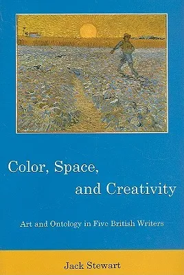 Color, Space, and Creativity: Art and Ontology in Five British Writers