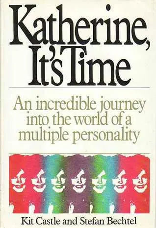 Katherine, It's Time: The Incredible Journey into the World of a Multiple Personality