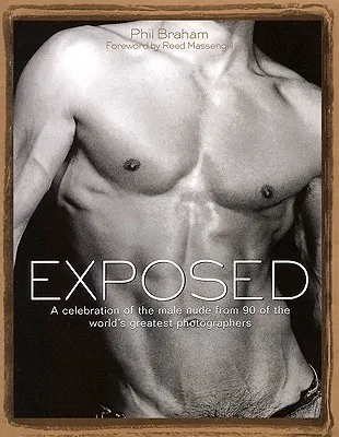 Exposed: A Celebration of the Male Nude from 90 of the World