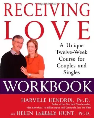 Receiving Love Workbook: A Unique Twelve-Week Course for Couples and Singles