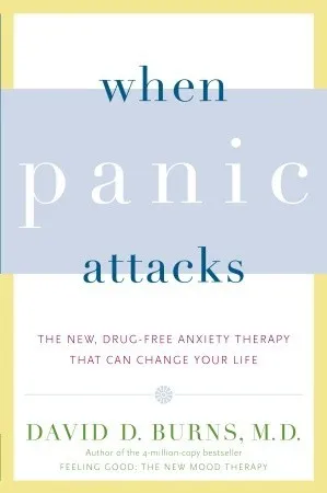 When Panic Attacks: The New, Drug-Free Anxiety Therapy That Can Change Your Life