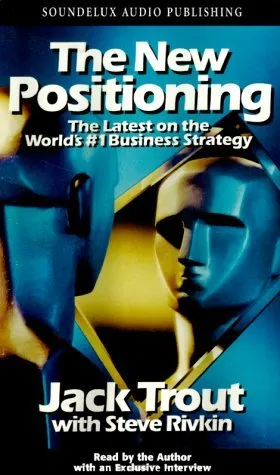 The New Positioning: The Latest on the World's #1 Business Strategy