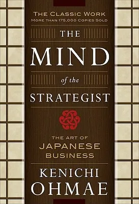 The Mind of the Strategist: The Art of Japanese Business