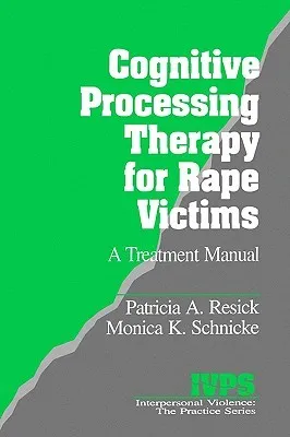 Cognitive Processing Therapy for Rape Victims: A Treatment Manual