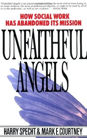 Unfaithful Angels: How Social Work Has Abandoned its Mission