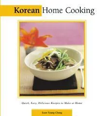 Korean Home Cooking: Quick, Easy, Delicious Recipes to Make at Home