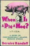 When Is A Pig A Hog?: A Guide To Confoundingly Related English Words