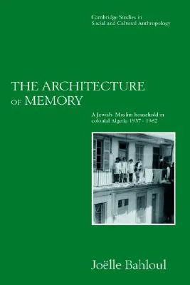 The Architecture of Memory: A Jewish-Muslim Household in Colonial Algeria, 1937 1962