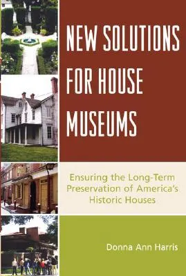 New Solutions for House Museums: Ensuring the Long-Term Preservation of America