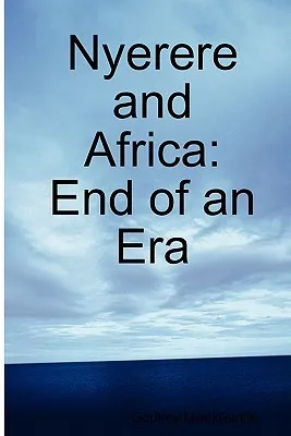 Nyerere and Africa: End of an Era