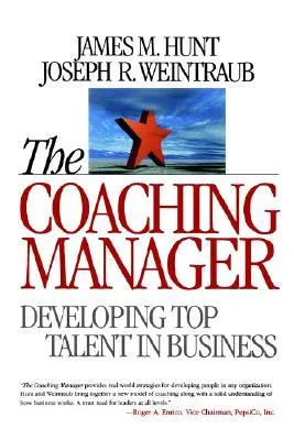 The Coaching Manager: Developing Top Talent in Business