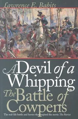 A Devil of a Whipping: The Battle of Cowpens