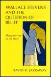 Wallace Stevens and the Question of Belief: Metaphysician in the Dark