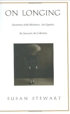 On Longing: Narratives of the Miniature, the Gigantic, the Souvenir, the Collection