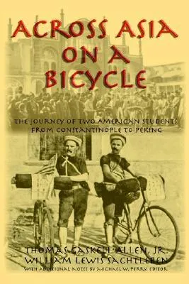 Across Asia on a Bicycle: The Journey of Two American Students from Constantinople to Peking