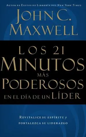 Los 21 Minutos Mas Poderosos En El Dia de Un Lider = the 21 Most Powerful Minutes in a Leader's Day