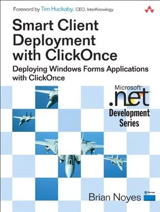 Smart Client Deployment with Clickonce: Deploying Windows Forms Applications with Clickonce