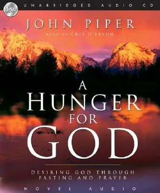 A Hunger For God: Desiring God Through Fasting and Prayer