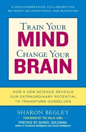 Train Your Mind, Change Your Brain: How a New Science Reveals Our Extraordinary Potential to Transform Ourselves