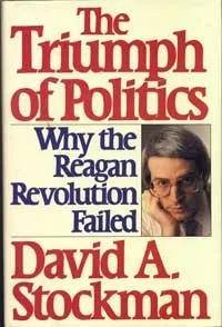 The Triumph of Politics: Why the Reagan Revolution Failed