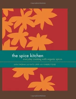 The Spice Kitchen: Everyday Cooking with Organic Spices