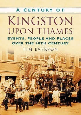 A Century Of Kingston Upon Thames (Century Of South Of England)